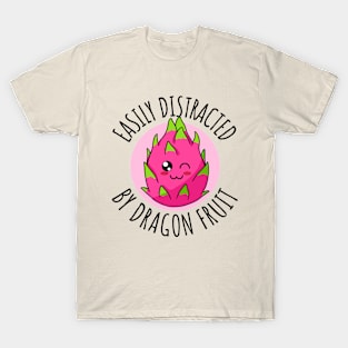 Easily Distracted By Dragon Fruit Funny T-Shirt